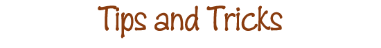 Tips and Tricks